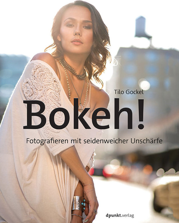Bokeh! - Fotografieren mit seidenweicher Unschärfe - Thilo Gockel