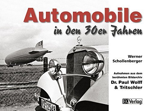 Automobile in den 30er Jahren - Aufnahmen aus dem berühmten Bildarchiv Dr. Paul Wolff & Tritschler